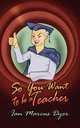 So You Want to be a Teacher, Ian Marcus Dyer 