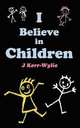 I Believe in Children, J Kerr-Wylie 