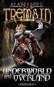 Tremain Book Two. Underworld and Overland, Alan J. Hill 