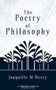The Poetry of Philosophy, Jonquille M Berry 