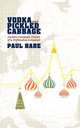 Vodka and Pickled Cabbage. Eastern European Travels of a Professional Economist, Paul Hare 