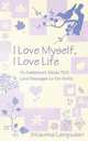 I Love Myself, I Love Life. An Adolescent Sends 365 Love Messages to the World, Stavrina Lampadari 