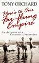 Here`s to Our Far-Flung Empire, Tony Orchard 