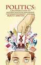 Politics. A Beginner`s Guide to Western Political Philosophy, Matt Smith 