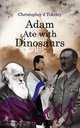 Adam Ate With Dinosaurs, Christopher J Tokeley 