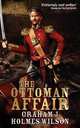 The Ottoman Affair, Graham J. Holmes Wilson 