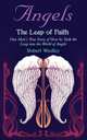 Angel`s The Leap of Faith. One Man`s Story of How he Took the Leap into the World of Angels, Robert Woolley 