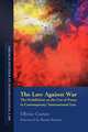 The Law Against War. The Prohibition on the Use of Force in Contemporary International Law, Olivier Corten,Emmanuelle Jouannet 