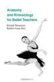 Anatomy and Kinesiology for Ballet Teachers, Eivind Thomasen,Rachel A. Rist 