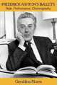 Frederick Ashton`s Ballets. Style, Performance, Choreography., Geraldine Morris 