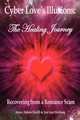 Cyber Love`s Illusions. The Healing Journey, Anna Alden-Tirrill,Jon van Helsing 