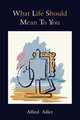 What Life Should Mean to You, Ludwig Hain,Alfred Adler 