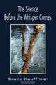 The Silence Before the Whisper Comes, Bruce Kauffman 