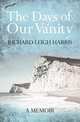 The Days of Our Vanity. A Memoir, Richard Leigh Harris 