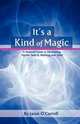 It`s a Kind of Magic. A Personal Guide to Developing Psychic Skills & Working with Spirit, Janet O`Carroll 