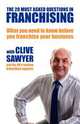 The 20 Most Asked Questions in Franchising. What you need to know before you franchise your business, Clive Sawyer 