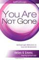 You Are Not Gone. Spiritual-Logic Reflections on Loss and Bereavement, Helen K Emms 