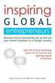 Inspiring Global Entrepreneurs. Discover How to Successfully Set Up and Run Your Dream Business in a Foreign Country, Meghan Peterson Fenn,Heidi Mulligan Walker 