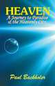 Heaven. A Journey to Paradise and the Heavenly City, Paul Backholer 