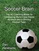 Soccer Brain. The 4C Coaching Model for Developing World Class Player Mindsets and a Winning Football Team, Dan Abrahams 