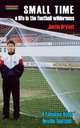 Small Time. A Life in the Football Wilderness, Justin Bryant 