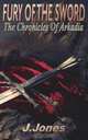 Fury of the Sword. Chronicles of Arkadia Vol 3, J. Jones 
