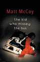 The Kid Who Missed the Bus, Matt McCoy 