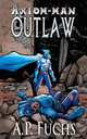 Outlaw. A Superhero Novel [Axiom-Man Saga Book 4], A. P. Fuchs 