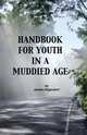 Handbook for Youth in a Muddied Age, James Hilgendorf 