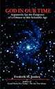 GOD IN OUR TIME. Arguments for the Existence of a Creator in this Scientific Age, Frederik H Jonker 