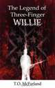 The Legend of Three-Finger Willie, T O McFarland 