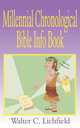 The Millennial Chronological Bible Info Book, Walter C. Lichfield 