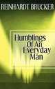 Humblings of an Everyday Man, Reinhardt Brucker 