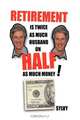 Retirement is Twice as Much Husband on Half as Much Money!, Sylvy 