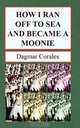 How I Ran Off To Sea And Became A Moonie, Dagmar Corales 