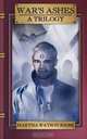 War`s Ashes. A Trilogy, Martha Watson Riebe 
