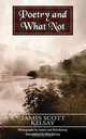 Poetry and What Not, James Scott Kelsay 