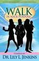Walk in Your Purpose. How Women Defied the Odds and Succeeded in Business, Ministry, and Life, 