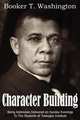 Building Character. Being Addresses Delivered on Sunday Evenings To The Students of Tuskegee Institute, Booker T. Washington 