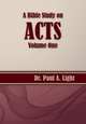 A Bible Study on Acts, Volume One, Paul A. Light 