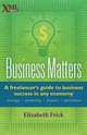 Business Matters. A freelancer`s guide to business success in any economy, Elizabeth Frick 