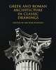 Greek and Roman Architecture in Classic Drawings, Edited by Hector D