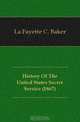 History Of The United States Secret Service, F.C. Baker 