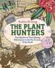 The Plant Hunters: True Stories of Their Daring Adventures to the Far Corners of the Earth, Anita Silvey 