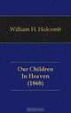 Our Children In Heaven (1868), William H. Holcomb 