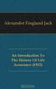An Introduction To The History Of Life Assurance (1912), Alexander Fingland Jack 