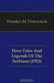 Hero Tales And Legends Of The Serbians (1915), Woislav M. Petrovitch 