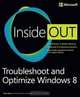 Troubleshoot and Optimize Windows 8 Inside Out: The ultimate, in-depth troubleshooting and optimizing reference, Mike Halsey 
