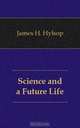 Science and a Future Life, James H. Hylsop 