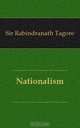 Nationalism, Sir Rabindranath Tagore 